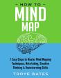 How To Mind Map: 7 Easy Steps To Master Mind Mapping Techniques, Note-Taking, Creative Thinking & Brainstorming Skills - Preview
