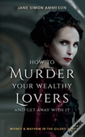 How To Murder Your Wealthy Lovers And Get Away With It