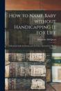 How To Name Baby Without Handicapping It - Preview