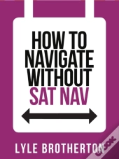 How To Navigate Without Sat Nav