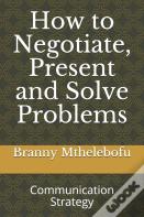How To Negotiate, Present And Solve Problems