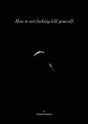 How To Not Fucking Kill Yourself. - Preview