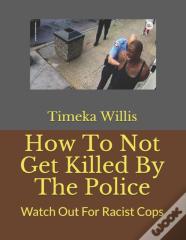 How To Not Get Killed By The Police
