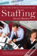 How To Open & Operate A Financially Successful Staffing Service Business