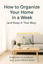 How To Organize Your Home In One Week (And Keep It That Way) A Daily Plan To Transform Your Space Without Stress - Preview