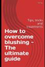 How To Overcome Blushing - The Ultimate Guide - Preview