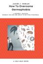 How To Overcome Germaphobia - Preview