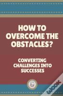 How To Overcome The Obstacles?