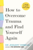 How To Overcome Trauma And Find Yourself Again