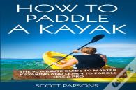 How To Paddle A Kayak