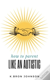 How To Parent Like An Autistic