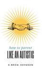 How To Parent Like An Autistic - Preview