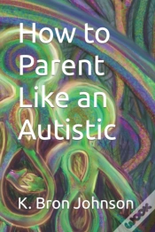 Capa do artigo How To Parent Like An Autistic