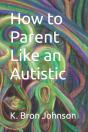 How To Parent Like An Autistic - Preview