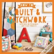 Capa do artigo How To Patchwork And Quilt: With 100 Techniques And 20 Easy Projects