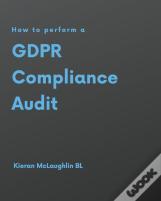 How To Perform A Gdpr Compliance Audit
