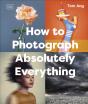 How To Photograph Absolutely Everything - Preview