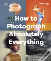 Capa do artigo How To Photograph Absolutely Everything