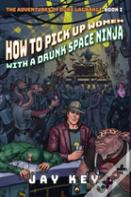 How To Pick Up Women With A Drunk Space Ninja