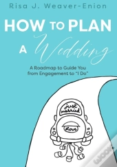How To Plan A Wedding: A Roadmap To Guid