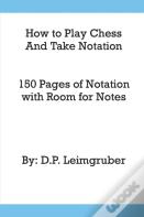 How To Play Chess And Take Notation