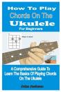 How To Play Chords On The Ukulele For Beginners - Preview