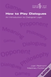 Capa do artigo How To Play Dialogues. An Introduction To Dialogical Logic