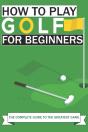 How To Play Golf For Beginners - Preview