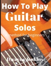How To Play Guitar Solos
