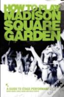 How To Play Madison Square Garden - A Guide To Stage Performance