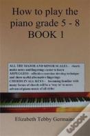 How To Play The Piano Grade 5 - 8