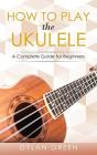 How To Play The Ukulele - Preview