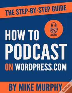 Capa do artigo How To Podcast On Wordpress.Com: The Step-By-Step Guide