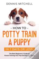 How To Potty Train A Puppy... In 7 Days Or Less!