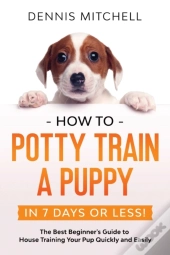 How To Potty Train A Puppy... In 7 Days Or Less!