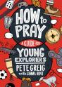 How To Pray: A Guide For Young Explorers - Preview