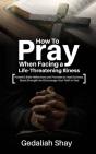 How To Pray When Facing A Life-Threatening Illness - Preview