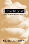 How To Pray When You Don`T Know What To Say