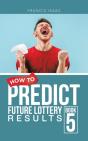 How To Predict Future Lottery Results Book 5 - Preview