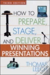 How To Prepare, Stage, And Deliver Winning Presentations