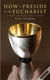 How To Preside At The Eucharist
