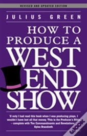 How To Produce A West End Show