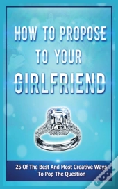 How To Propose To Your Girlfriend