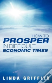 How To Prosper In Difficult Economic Times