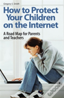 How To Protect Your Children On The Internet