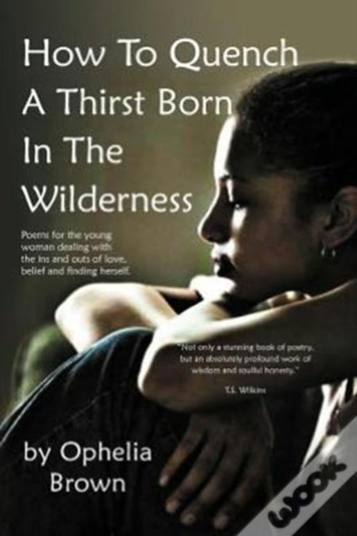 How To Quench A Thirst Born In The Wilderness