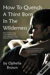How To Quench A Thirst Born In The Wilderness