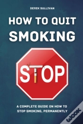 How To Quit Smoking: A Complete Guide On