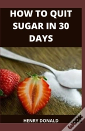 How To Quit Sugar In 30 Days