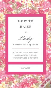 How To Raise A Lady Revised And   Expanded